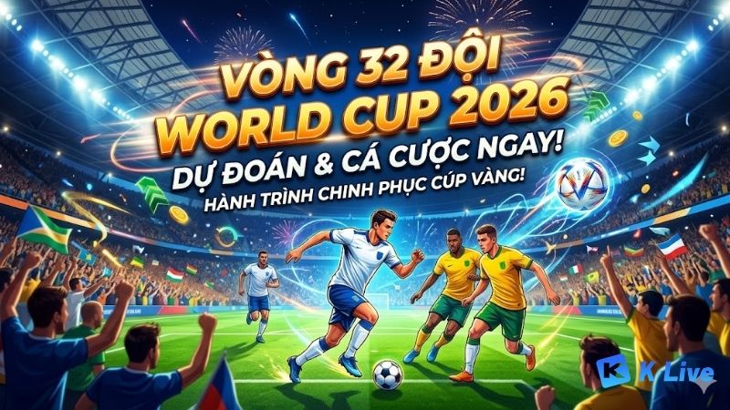 Tong-quan-vong-32-doi-World-Cup-2026